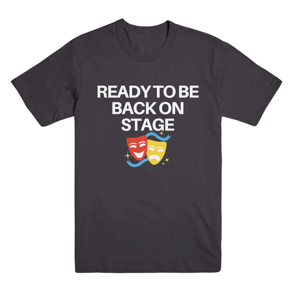 Ready to be Back On Stage Tee